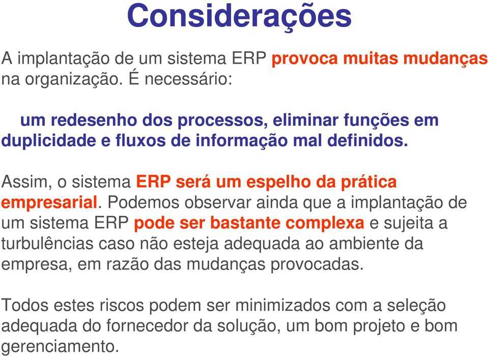 Assim, o sistema ERP será um espelho da prática empresarial.