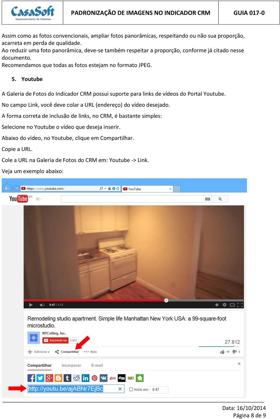 Youtube A Galeria de Fotos do Indicador CRM possui suporte para links de vídeos do Portal Youtube. No campo Link, você deve colar a URL (endereço) do vídeo desejado.