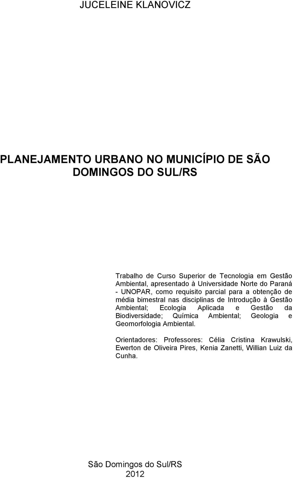 disciplinas de Introdução à Gestão Ambiental; Ecologia Aplicada e Gestão da Biodiversidade; Química Ambiental; Geologia e Geomorfologia