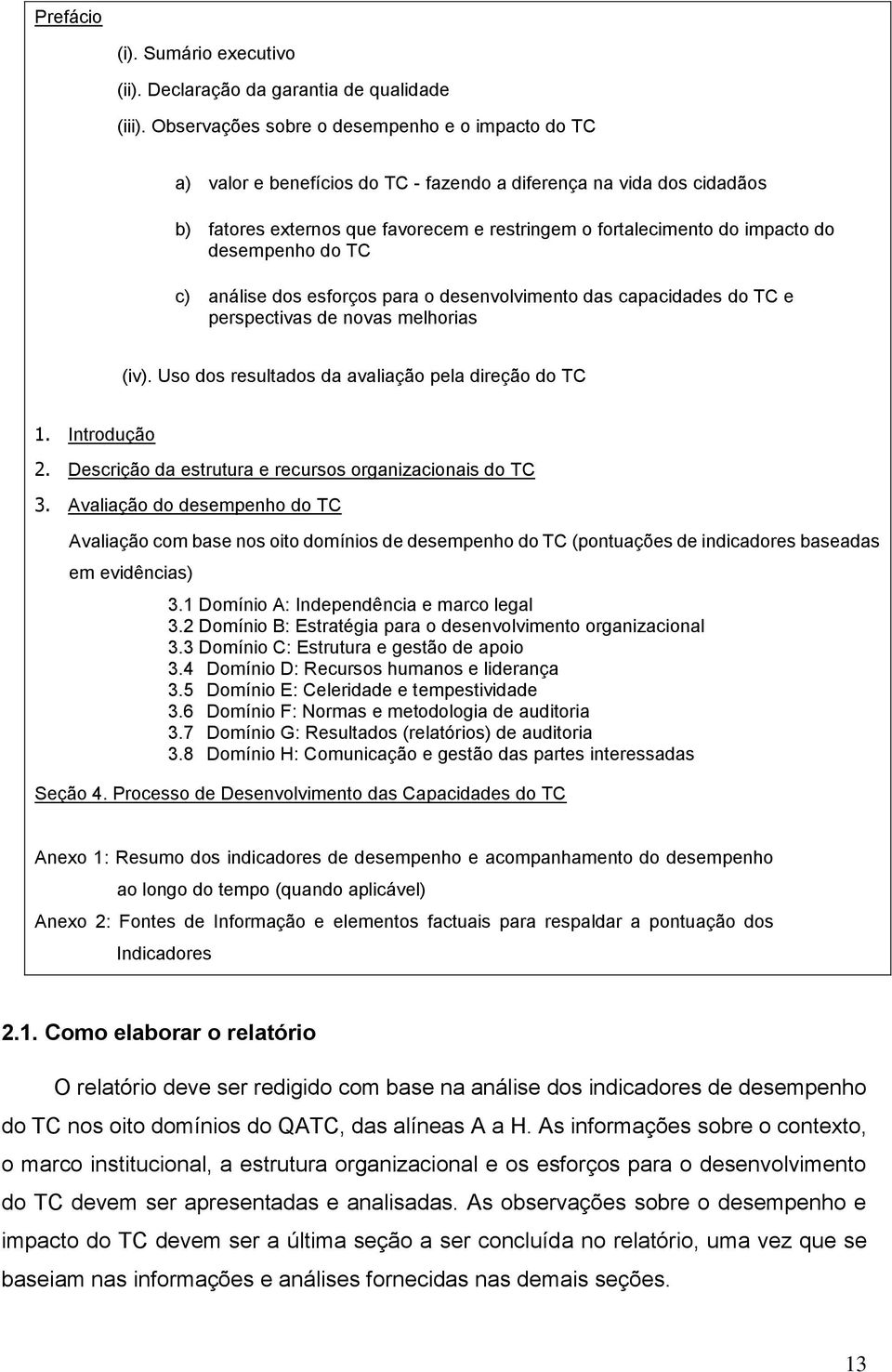 desempenho do TC c) análise dos esforços para o desenvolvimento das capacidades do TC e perspectivas de novas melhorias (iv). Uso dos resultados da avaliação pela direção do TC 1. Introdução 2.