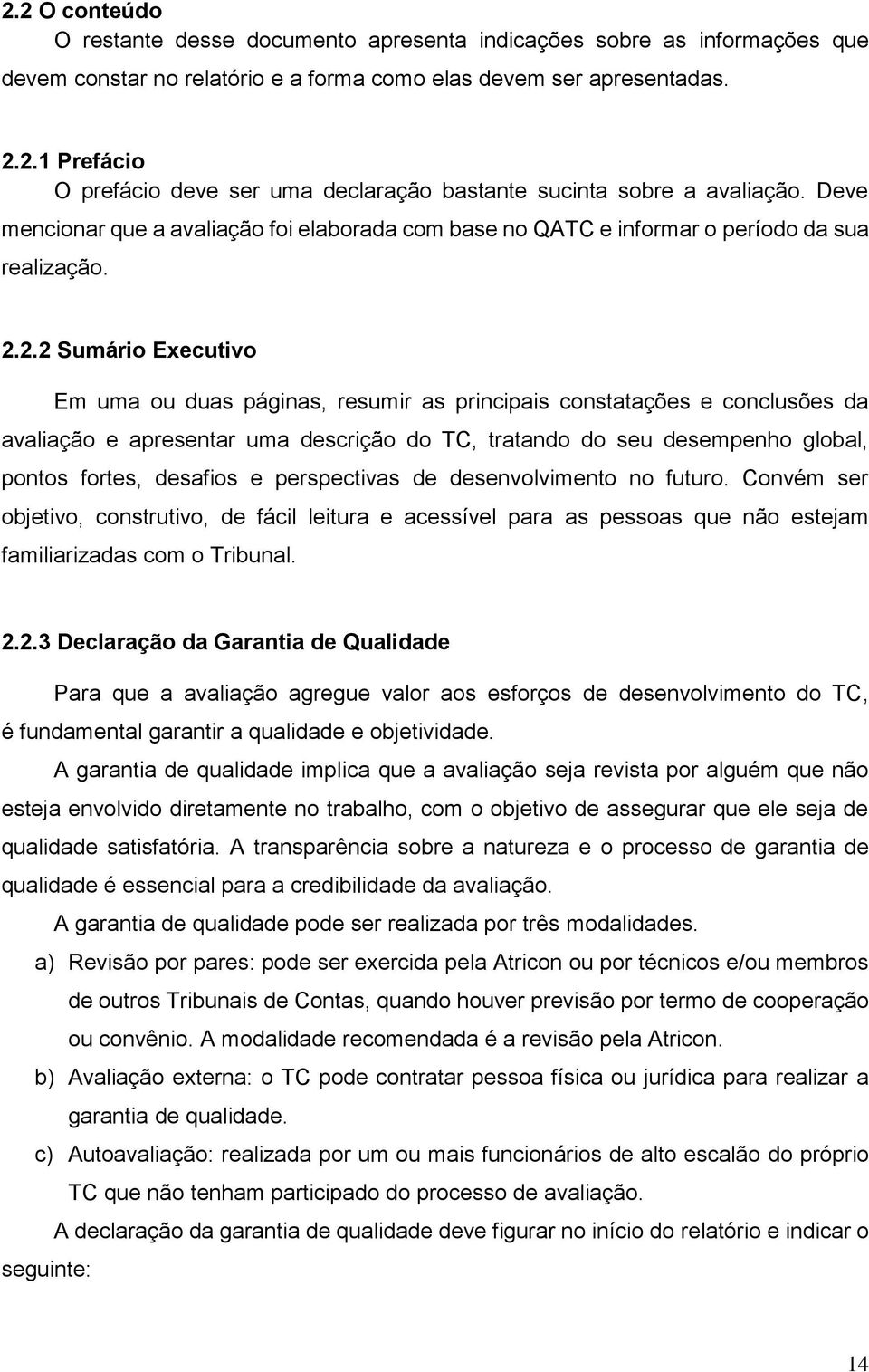 2.2 Sumário Executivo Em uma ou duas páginas, resumir as principais constatações e conclusões da avaliação e apresentar uma descrição do TC, tratando do seu desempenho global, pontos fortes, desafios