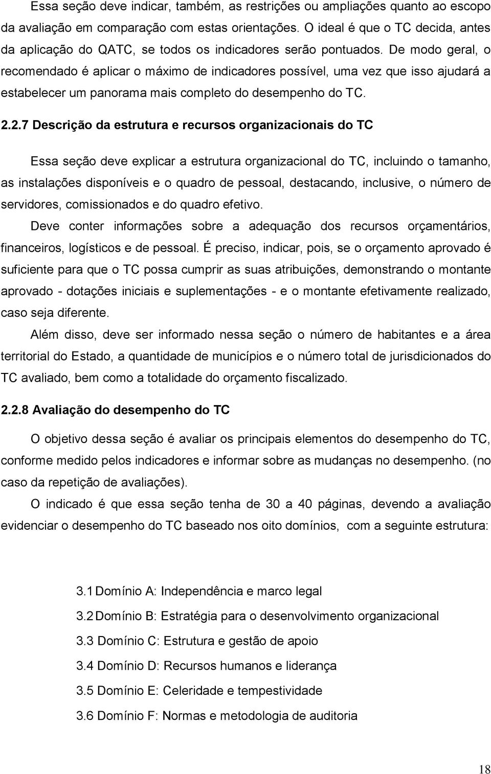 De modo geral, o recomendado é aplicar o máximo de indicadores possível, uma vez que isso ajudará a estabelecer um panorama mais completo do desempenho do TC. 2.