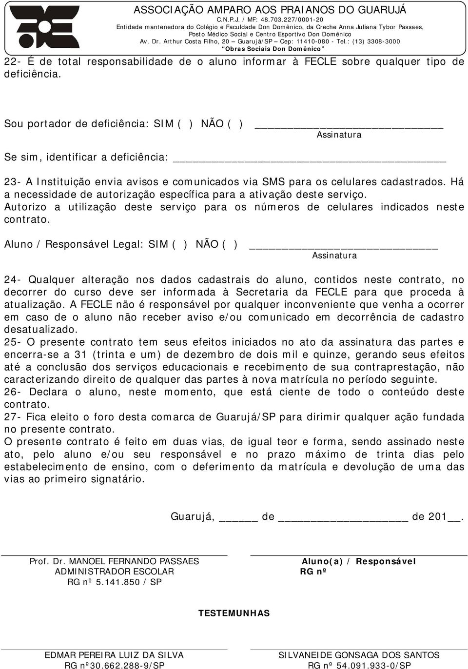 Há a necessidade de autorização específica para a ativação deste serviço. Autorizo a utilização deste serviço para os números de celulares indicados neste contrato.