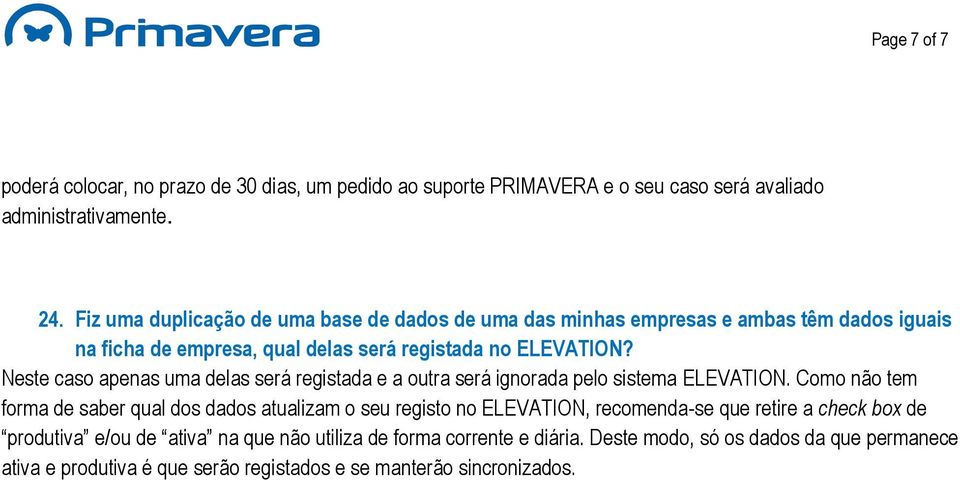 Neste caso apenas uma delas será registada e a outra será ignorada pelo sistema ELEVATION.