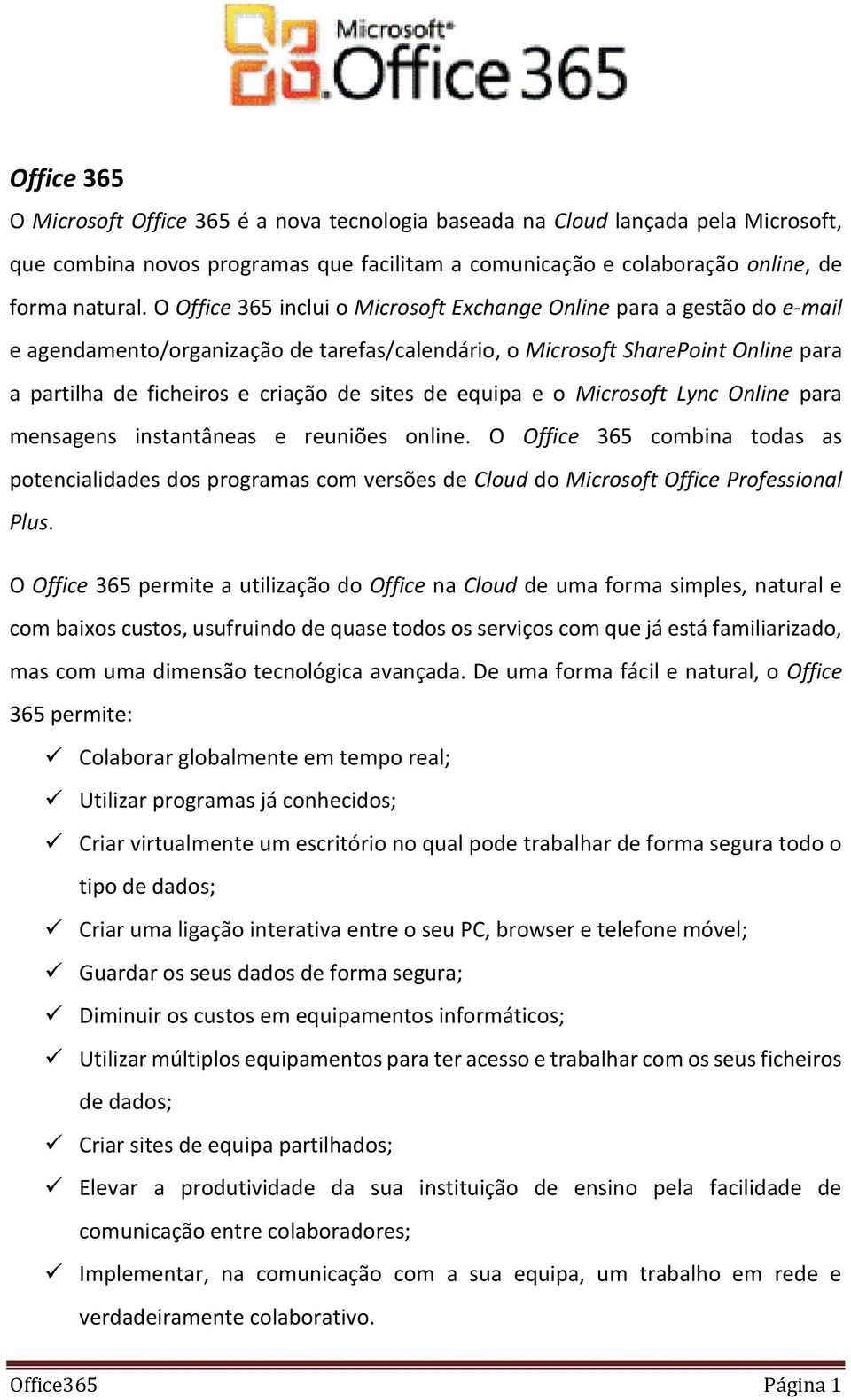 de equipa e o Microsoft Lync Online para mensagens instantâneas e reuniões online.