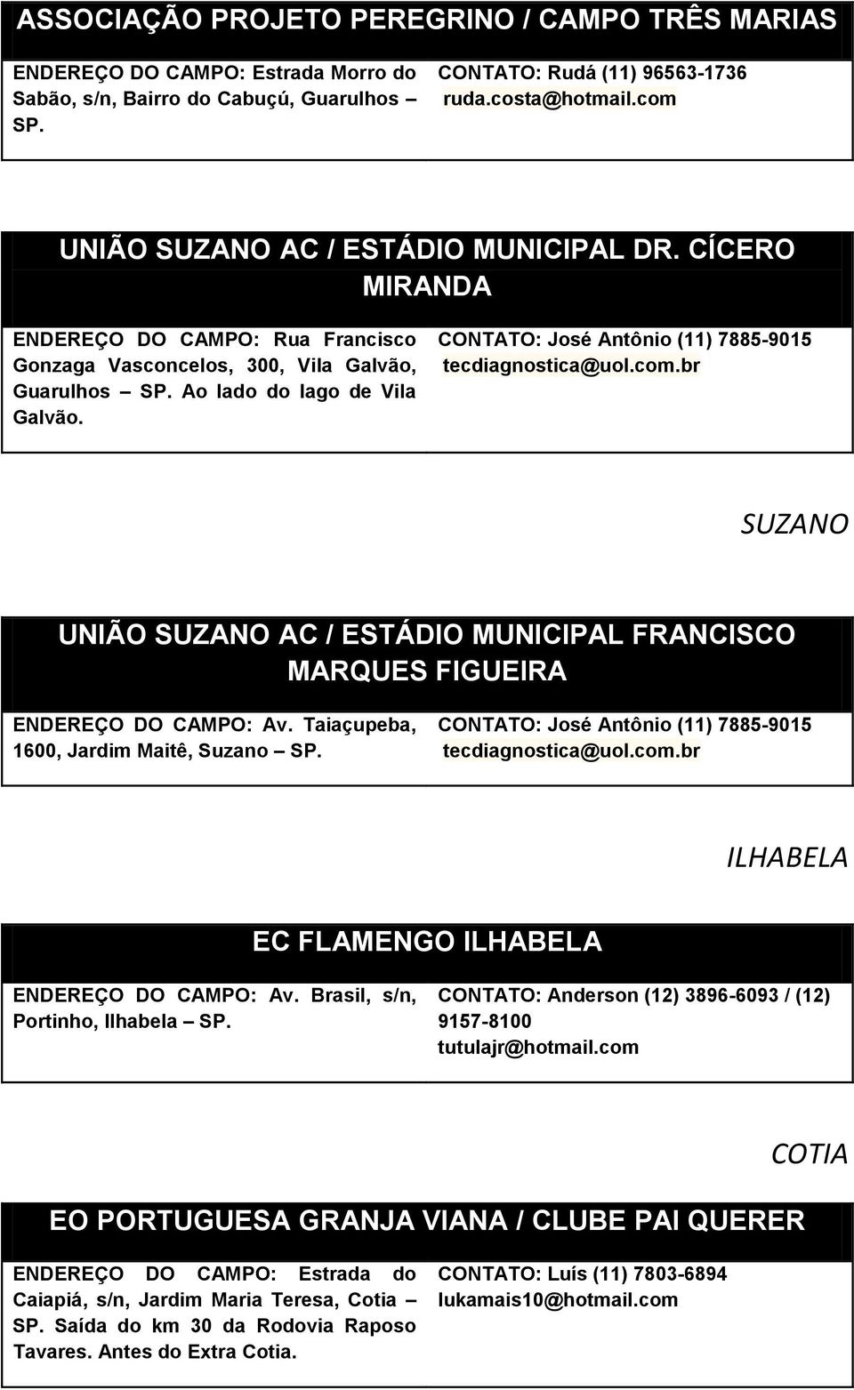 CONTATO: José Antônio (11) 7885-9015 tecdiagnostica@uol.com.br SUZANO UNIÃO SUZANO AC / ESTÁDIO MUNICIPAL FRANCISCO MARQUES FIGUEIRA ENDEREÇO DO CAMPO: Av. Taiaçupeba, 1600, Jardim Maitê, Suzano SP.