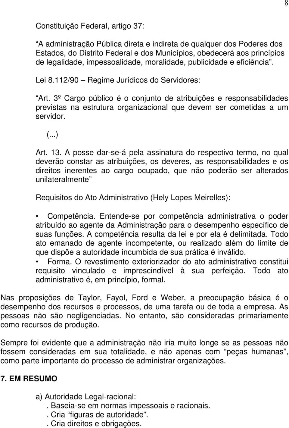 3º Cargo público é o conjunto de atribuições e responsabilidades previstas na estrutura organizacional que devem ser cometidas a um servidor. (...) Art. 13.