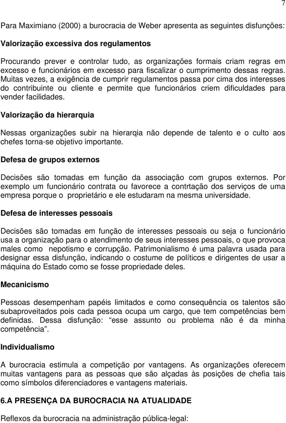 Muitas vezes, a exigência de cumprir regulamentos passa por cima dos interesses do contribuinte ou cliente e permite que funcionários criem dificuldades para vender facilidades.