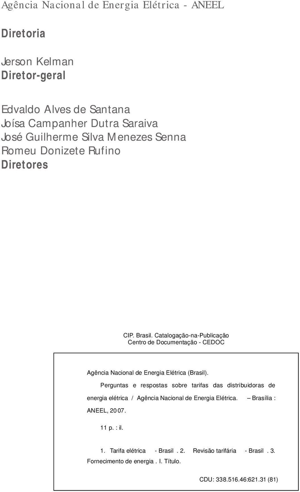 Catalogação-na-Publicação Centro de Documentação - CEDOC Agência Nacional de Energia Elétrica (Brasil).