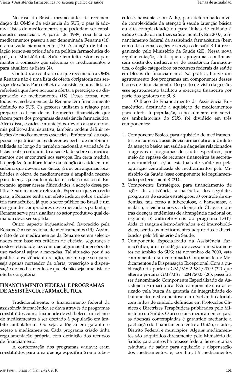 A adoção de tal relação tornou-se prioridade na política farmacêutica do país, e o Ministério da Saúde tem feito esforços para manter a comissão que seleciona os medicamentos e para atualizar as