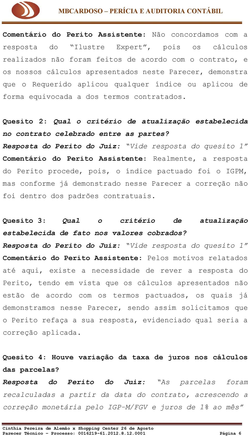 Quesito 2: Qual o critério de atualização estabelecida no contrato celebrado entre as partes?