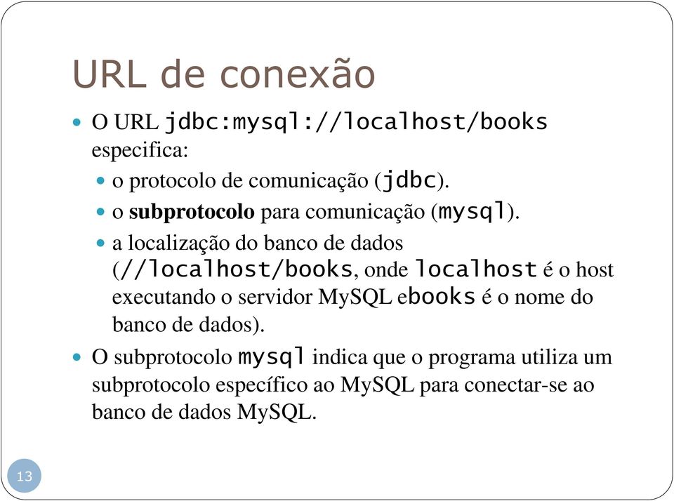 a localização do banco de dados (//localhost/books, onde localhost é o host executando o servidor