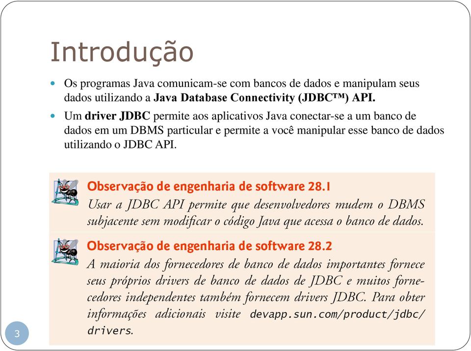 Um driver JDBC permite aos aplicativos Java conectar-se a um banco de dados