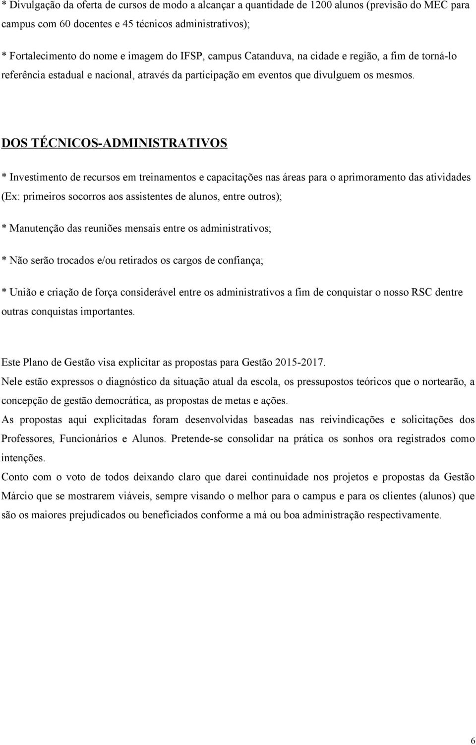 DOS TÉCNICOS-ADMINISTRATIVOS * Investimento de recursos em treinamentos e capacitações nas áreas para o aprimoramento das atividades (Ex: primeiros socorros aos assistentes de alunos, entre outros);