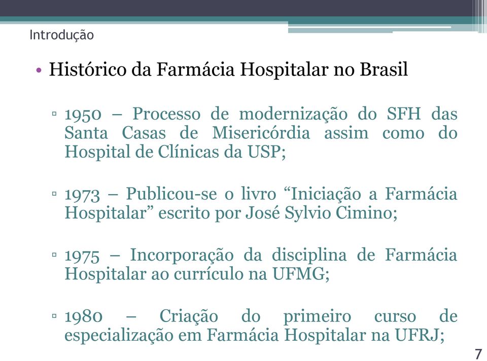 Farmácia Hospitalar escrito por José Sylvio Cimino; 1975 Incorporação da disciplina de Farmácia