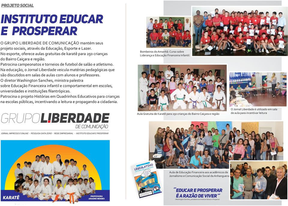 Na educação, o Jornal Liberdade veicula matérias pedagógicas que são discutidos em salas de aulas com alunos e professores.