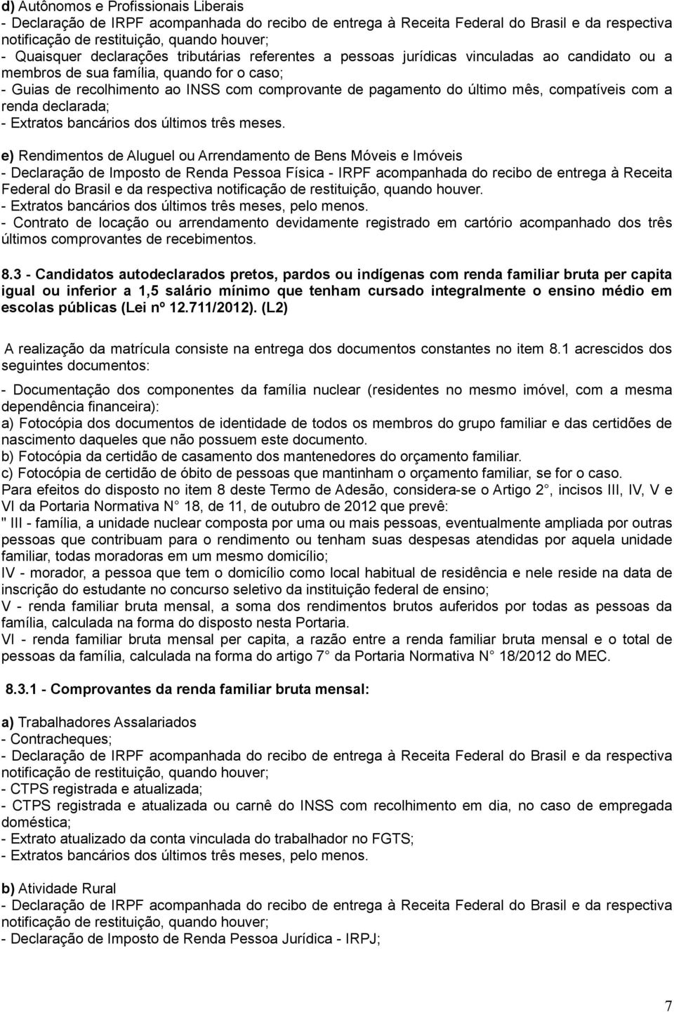 e) Rendimentos de Aluguel ou Arrendamento de Bens Móveis e Imóveis - Declaração de Imposto de Renda Pessoa Física - IRPF acompanhada do recibo de entrega à Receita Federal do Brasil e da respectiva