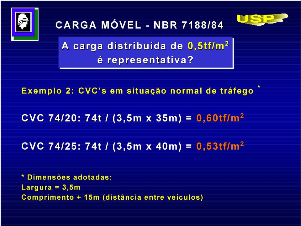 Exemplo 2: CVC s em situação normal de tráfego * CVC 74/20: 74t / (3,5m x