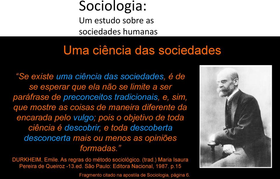 ciência é descobrir, e toda descoberta desconcerta mais ou menos as opiniões formadas. DURKHEIM, Emile.