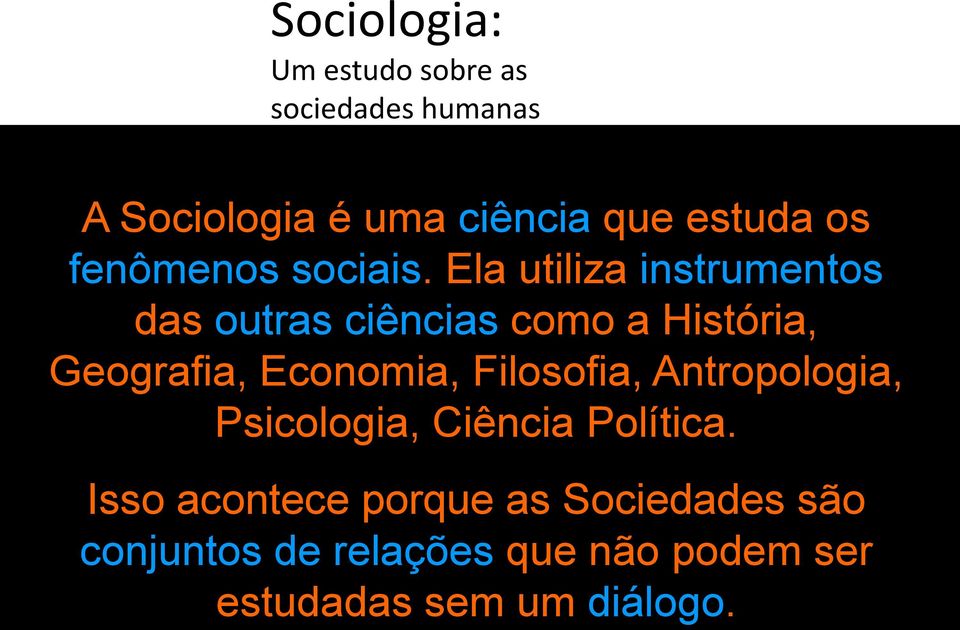 Economia, Filosofia, Antropologia, Psicologia, Ciência Política.