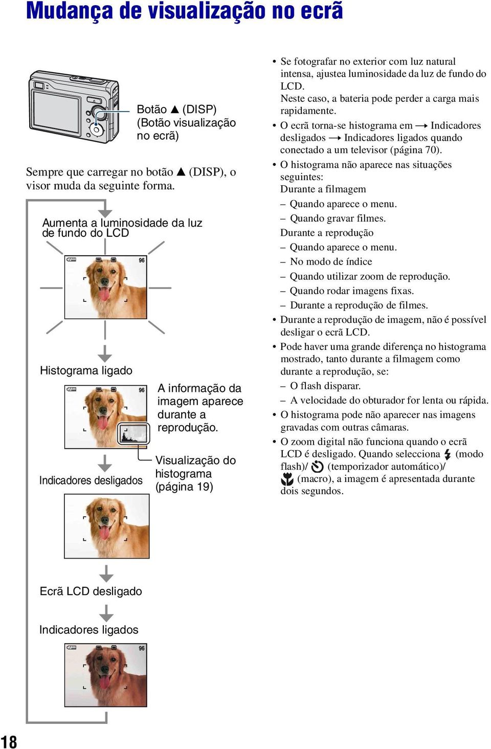 Visualização do histograma (página 19) Se fotografar no exterior com luz natural intensa, ajustea luminosidade da luz de fundo do LCD. Neste caso, a bateria pode perder a carga mais rapidamente.