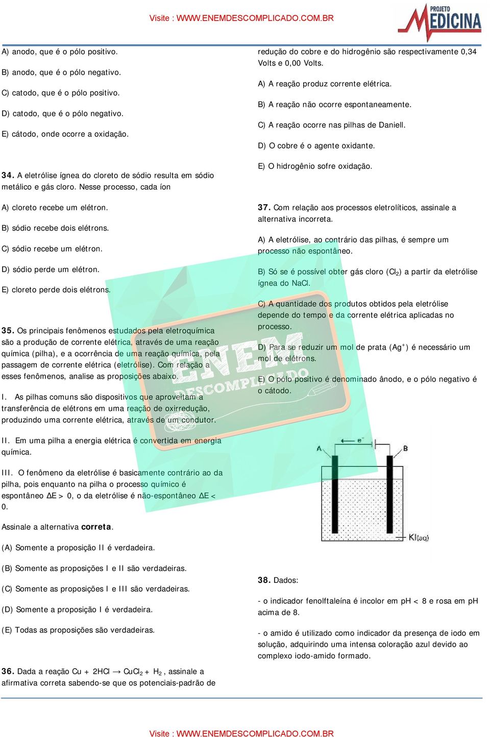 D) sódio perde um elétron. E) cloreto perde dois elétrons. 35.