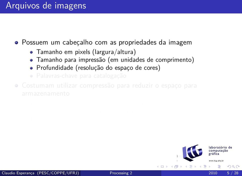 armazenamento Compressão sem perda: cada pixel original pode ser reproduzido exatamente (ex.