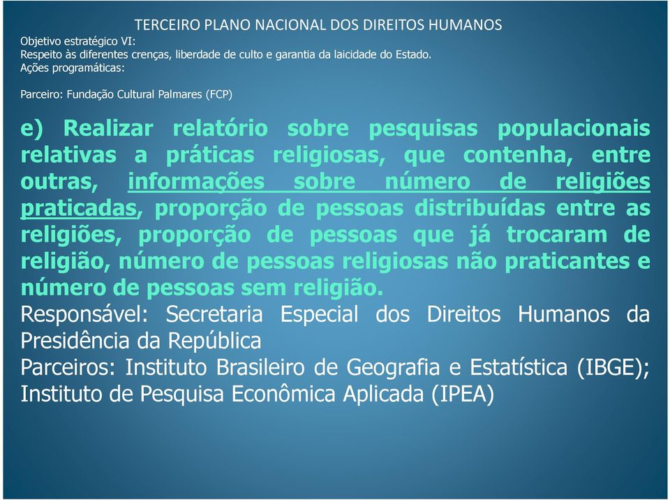 sobre número de religiões praticadas, proporção de pessoas distribuídas entre as religiões, proporção de pessoas que já trocaram de religião, número de pessoas religiosas não praticantes e