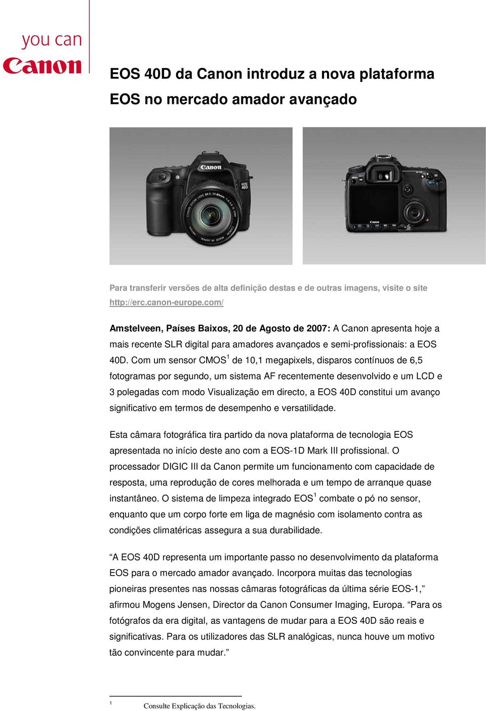 Com um sensor CMOS 1 de 10,1 megapixels, disparos contínuos de 6,5 fotogramas por segundo, um sistema AF recentemente desenvolvido e um LCD e 3 polegadas com modo Visualização em directo, a EOS 40D