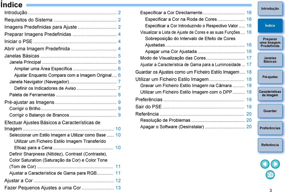 .. 9 Corrigir o Balanço de Brancos... 9 Efectuar Ajustes Básicos a de Imagem... 10 Seleccionar um Estilo Imagem a Utilizar como Base.