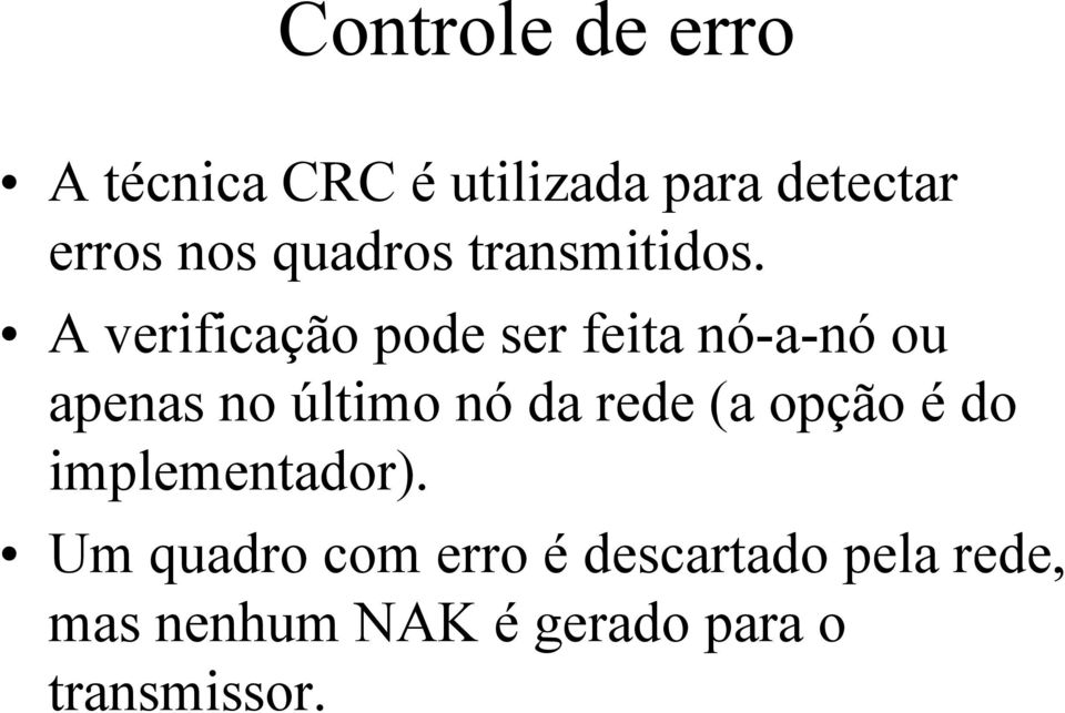 A verificação pode ser feita nó-a-nó ou apenas no último nó da rede