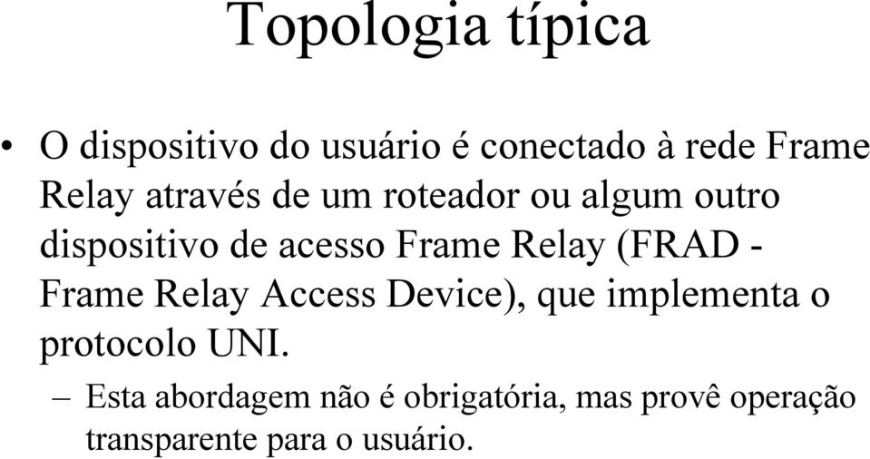 (FRAD - Frame Relay Access Device), que implementa o protocolo UNI.