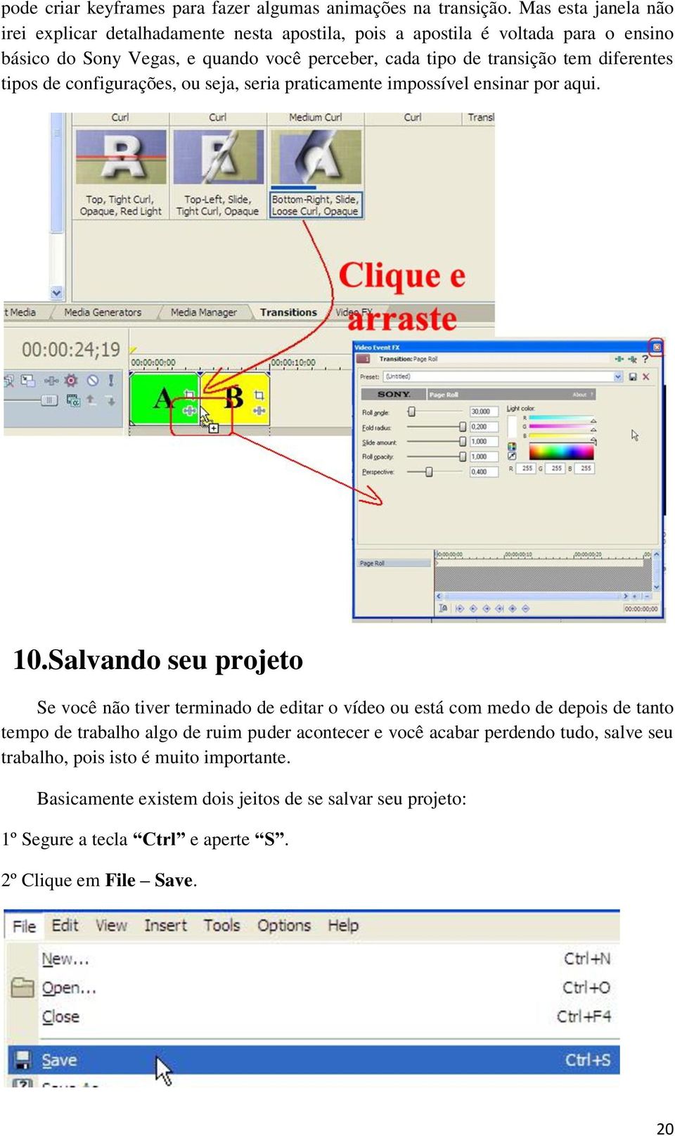 transição tem diferentes tipos de configurações, ou seja, seria praticamente impossível ensinar por aqui. 10.