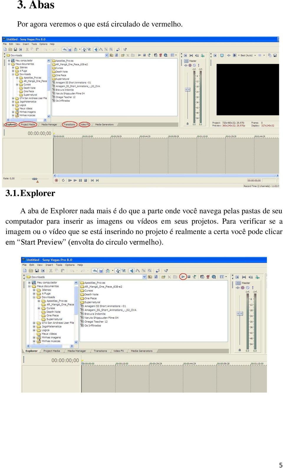 computador para inserir as imagens ou vídeos em seus projetos.