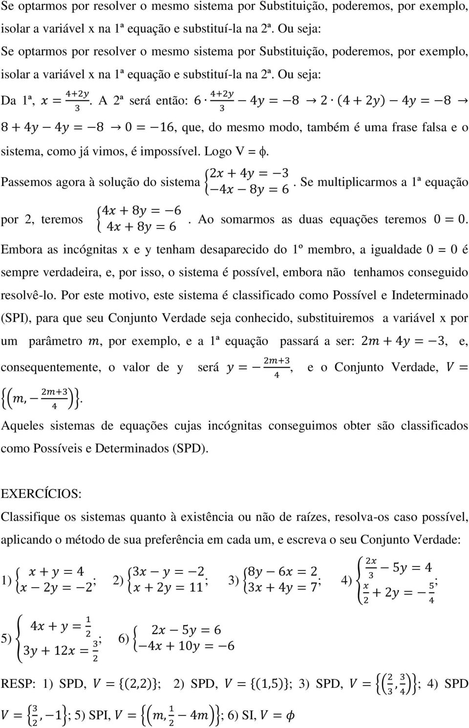 Se multiplicarmos a 1ª equação por 2, teremos {. Ao somarmos as duas equações teremos.