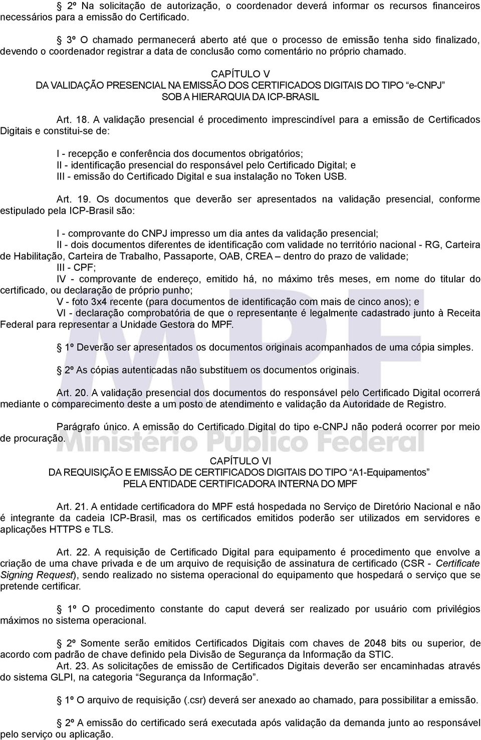 CAPÍTULO V DA VALIDAÇÃO PRESENCIAL NA EMISSÃO DOS CERTIFICADOS DIGITAIS DO TIPO e-cnpj SOB A HIERARQUIA DA ICP-BRASIL Art. 18.
