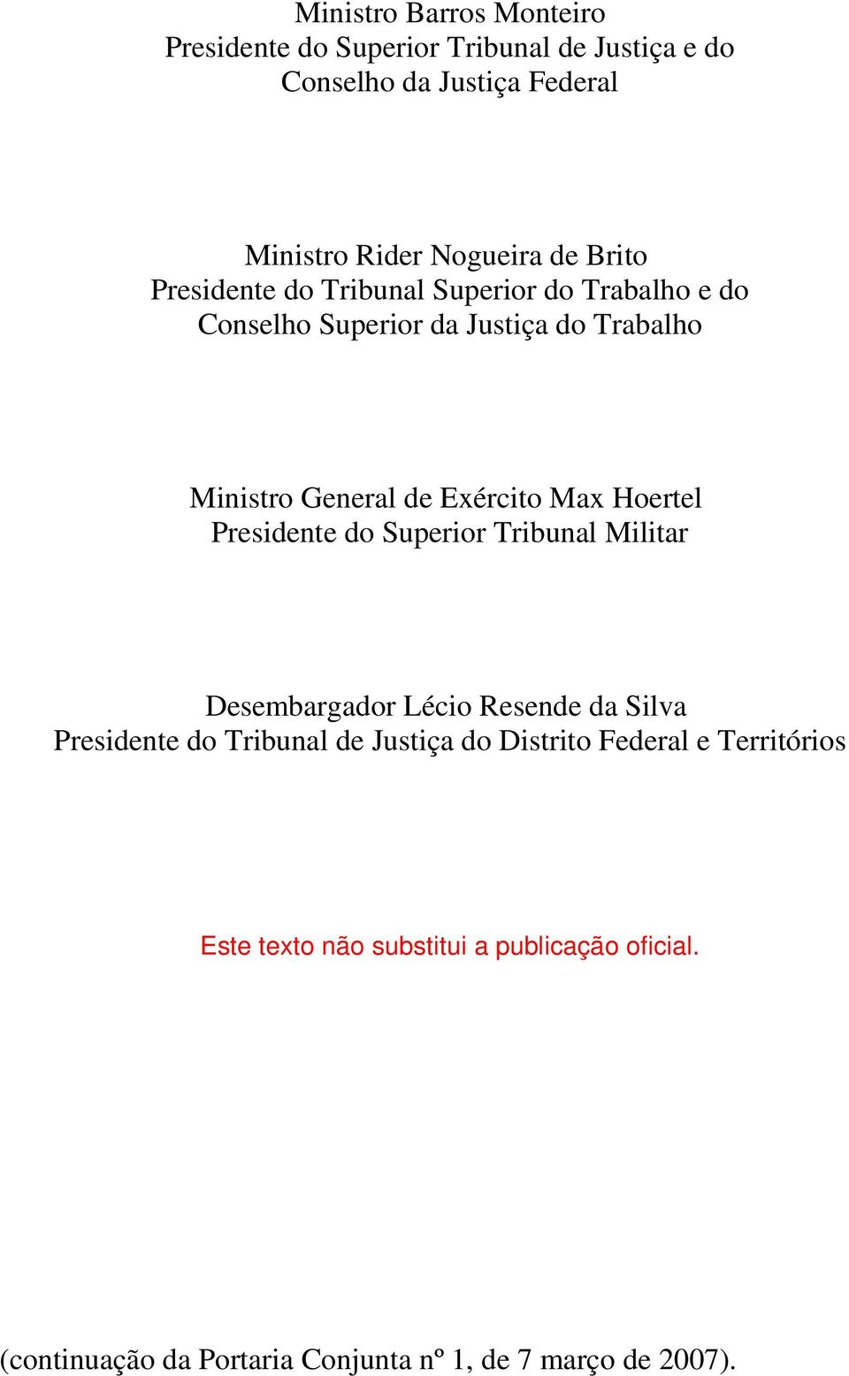 Hoertel Presidente do Superior Tribunal Militar Desembargador Lécio Resende da Silva Presidente do Tribunal de Justiça do