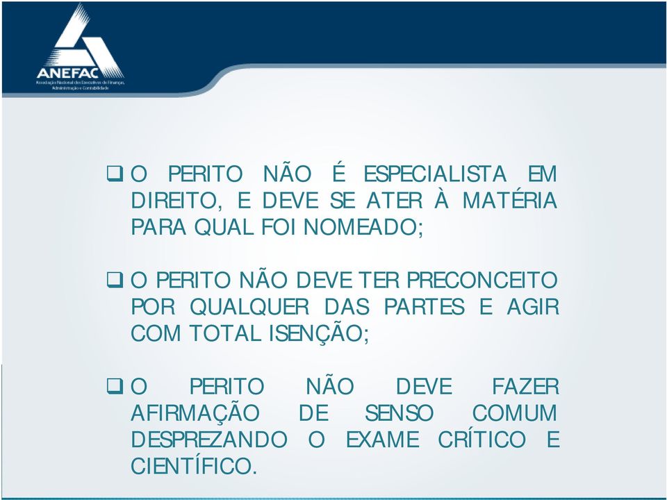 QUALQUER DAS PARTES E AGIR COM TOTAL ISENÇÃO; O PERITO NÃO DEVE