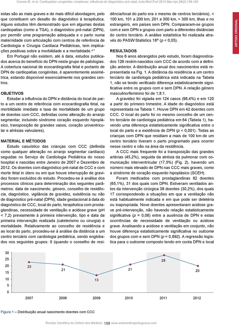 centros de referência de Cardiologia e Cirurgia Cardíaca Pediátricas, tem implicações positivas sobre a morbilidade e a mortalidade.