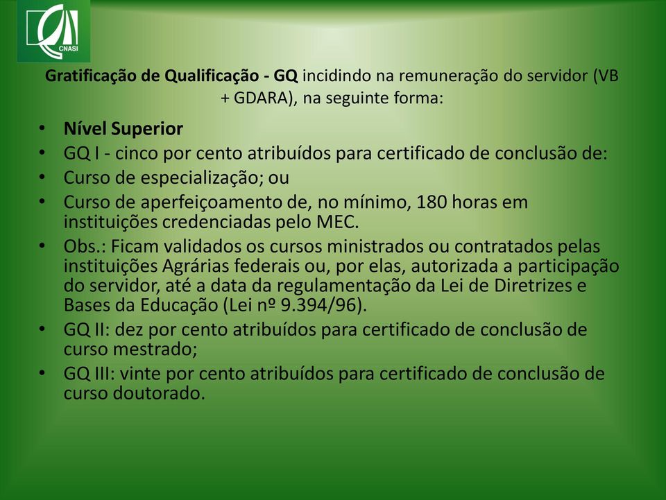 : Ficam validados os cursos ministrados ou contratados pelas instituições Agrárias federais ou, por elas, autorizada a participação do servidor, até a data da regulamentação da