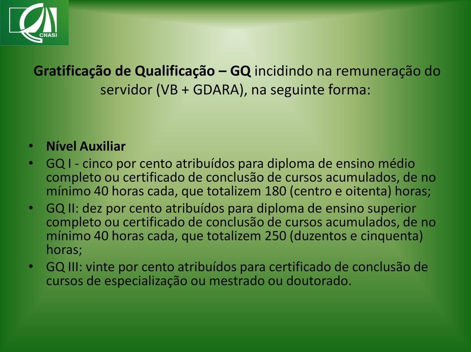 GQ II: dez por cento atribuídos para diploma de ensino superior completo ou certificado de conclusão de cursos acumulados, de no mínimo 40 horas cada, que