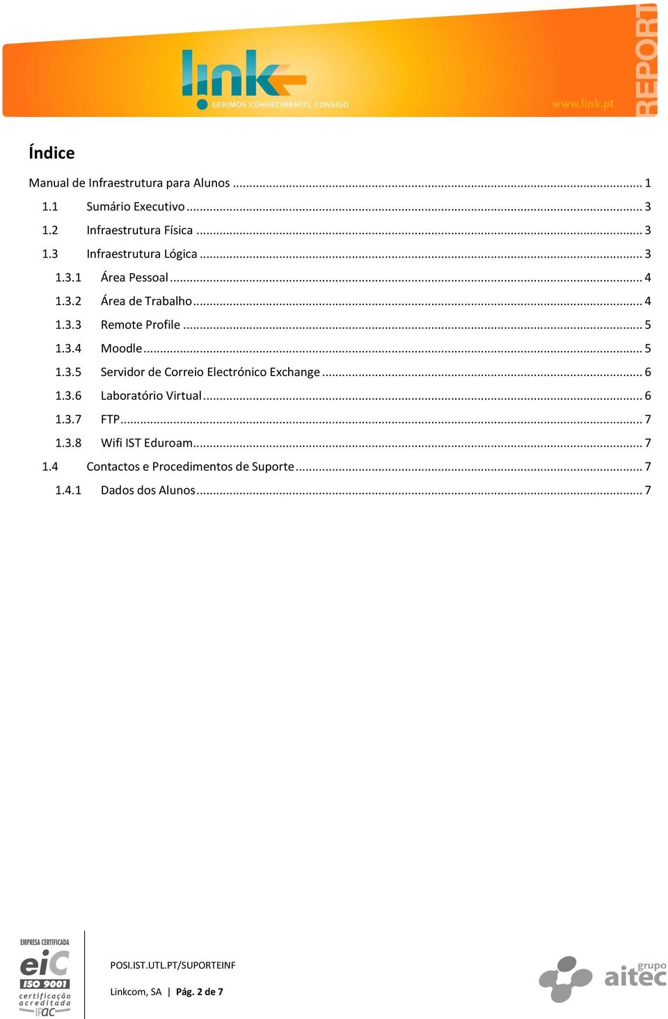 .. 6 1.3.6 Laboratório Virtual... 6 1.3.7 FTP... 7 1.3.8 Wifi IST Eduroam... 7 1.4 Contactos e Procedimentos de Suporte.