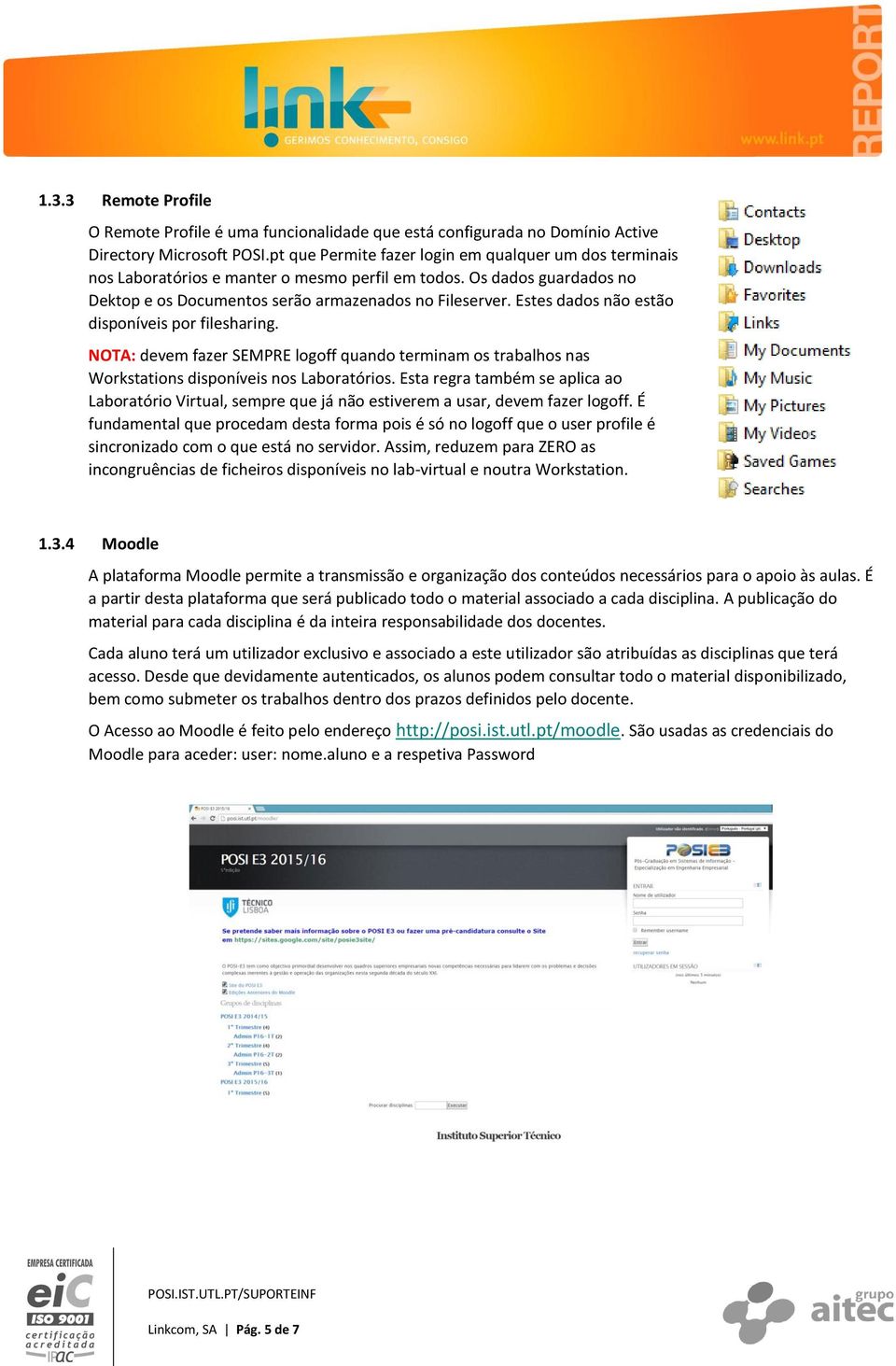 Estes dados não estão disponíveis por filesharing. NOTA: devem fazer SEMPRE logoff quando terminam os trabalhos nas Workstations disponíveis nos Laboratórios.