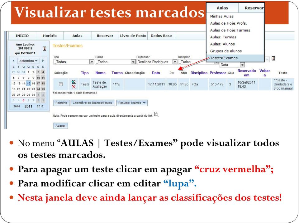 Para apagar um teste clicar em apagar cruz vermelha ; Para