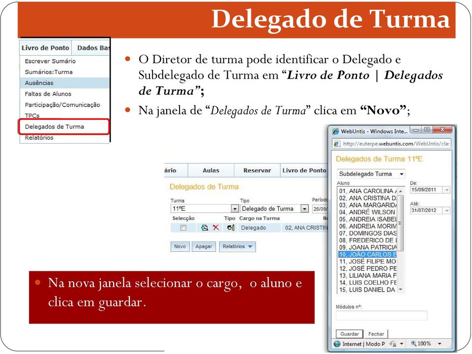 de Turma ; Na janela de Delegados de Turma clica em Novo ;