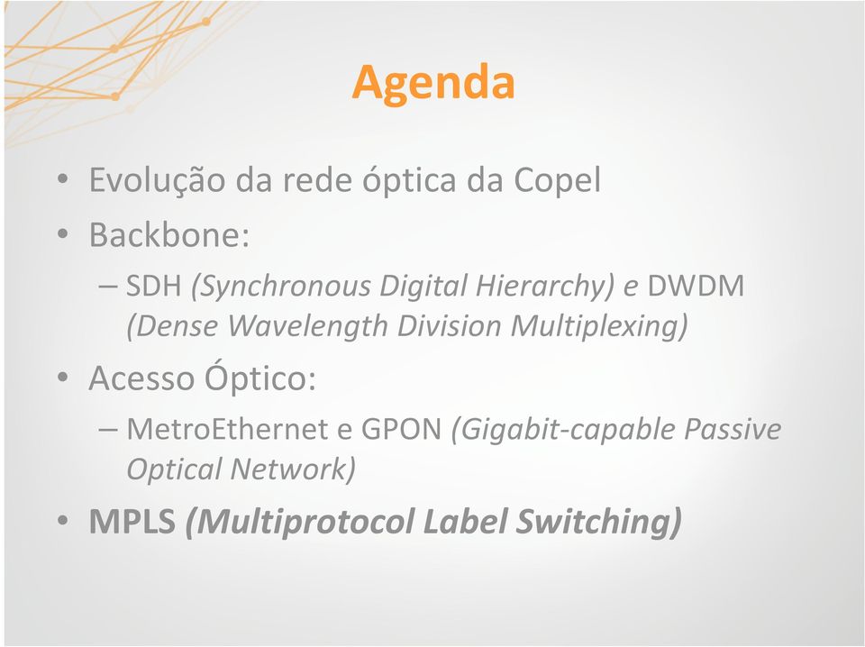 Division Multiplexing) Acesso Óptico: MetroEthernete