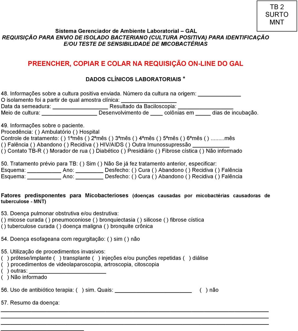 Número da cultura na origem: O isolamento foi a partir de qual amostra clínica: Data da semeadura: Resultado da Baciloscopia: Meio de cultura: Desenvolvimento de colônias em dias de incubação. 49.