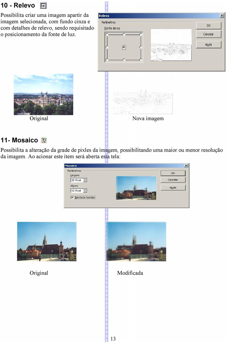 Nova imagem 11- Mosaico Possibilita a alteração da grade de pixles da imagem,