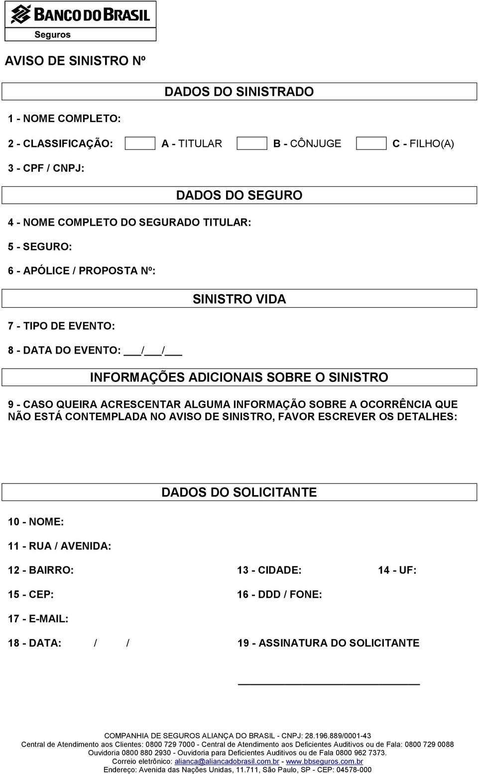 SINISTRO 9 - CASO QUEIRA ACRESCENTAR ALGUMA INFORMAÇÃO SOBRE A OCORRÊNCIA QUE NÃO ESTÁ CONTEMPLADA NO AVISO DE SINISTRO, FAVOR ESCREVER OS DETALHES: DADOS DO