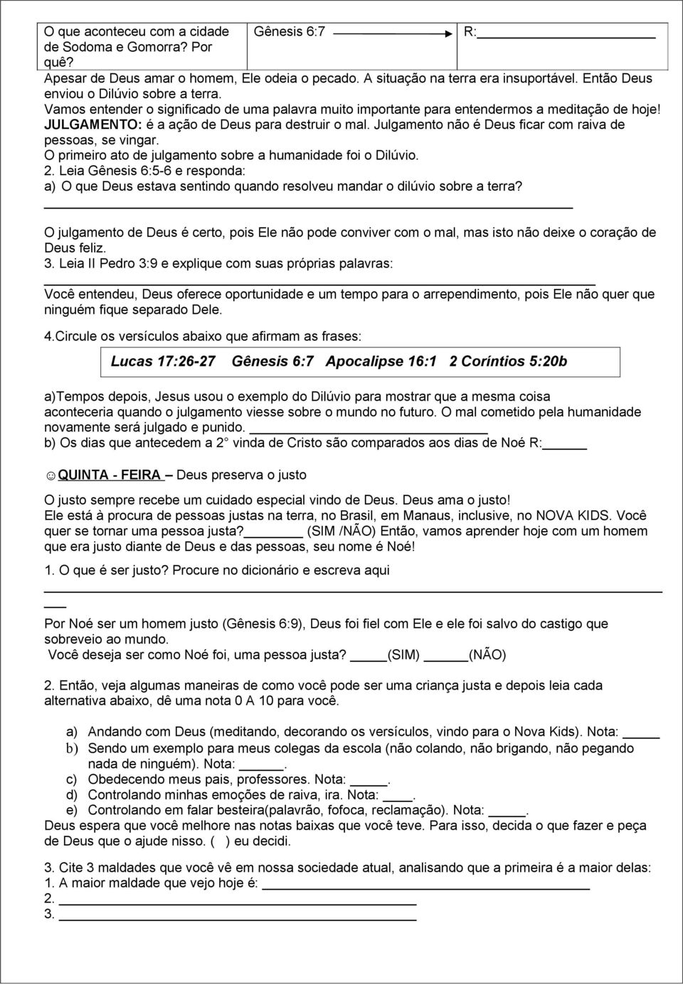 Julgamento não é Deus ficar com raiva de pessoas, se vingar. O primeiro ato de julgamento sobre a humanidade foi o Dilúvio. 2.